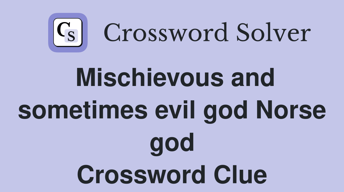 Mischievous and sometimes evil god Norse god Crossword Clue