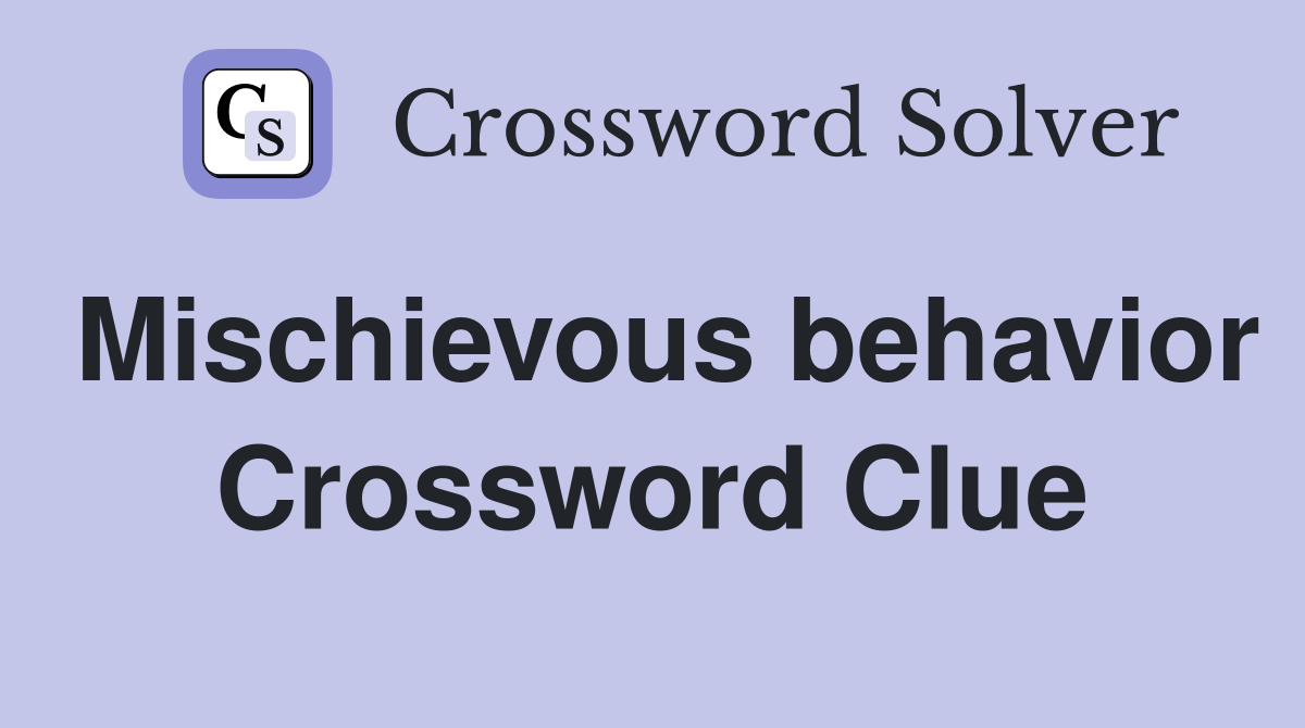 Mischievous behavior Crossword Clue