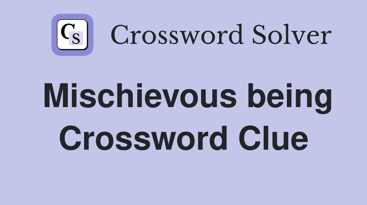 Mischievous being Crossword Clue