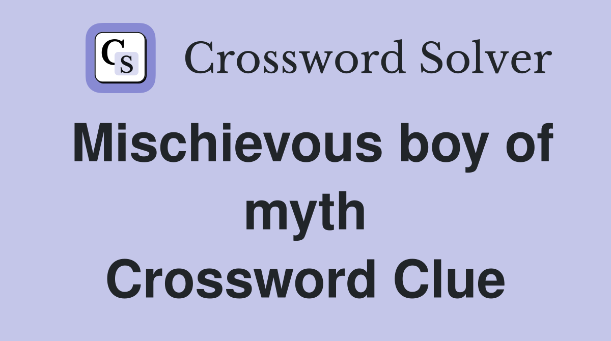 Mischievous boy of myth Crossword Clue