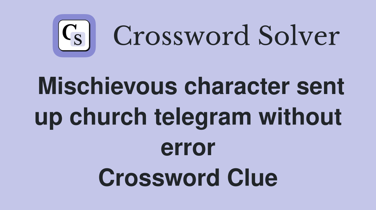 Mischievous character sent up church telegram without error Crossword Clue
