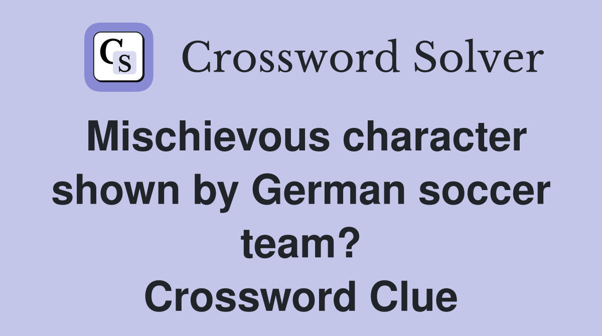 Mischievous character shown by German soccer team? Crossword Clue