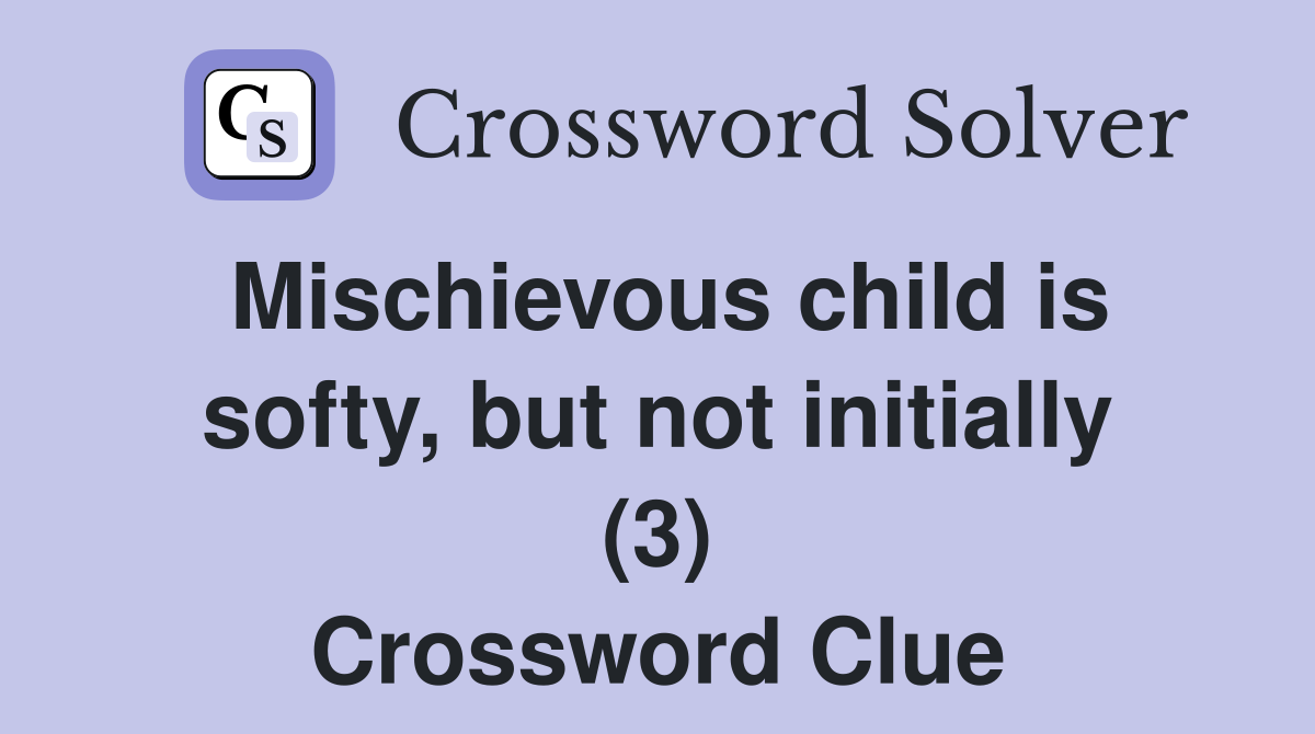 Mischievous child is softy, but not initially (3) Crossword Clue