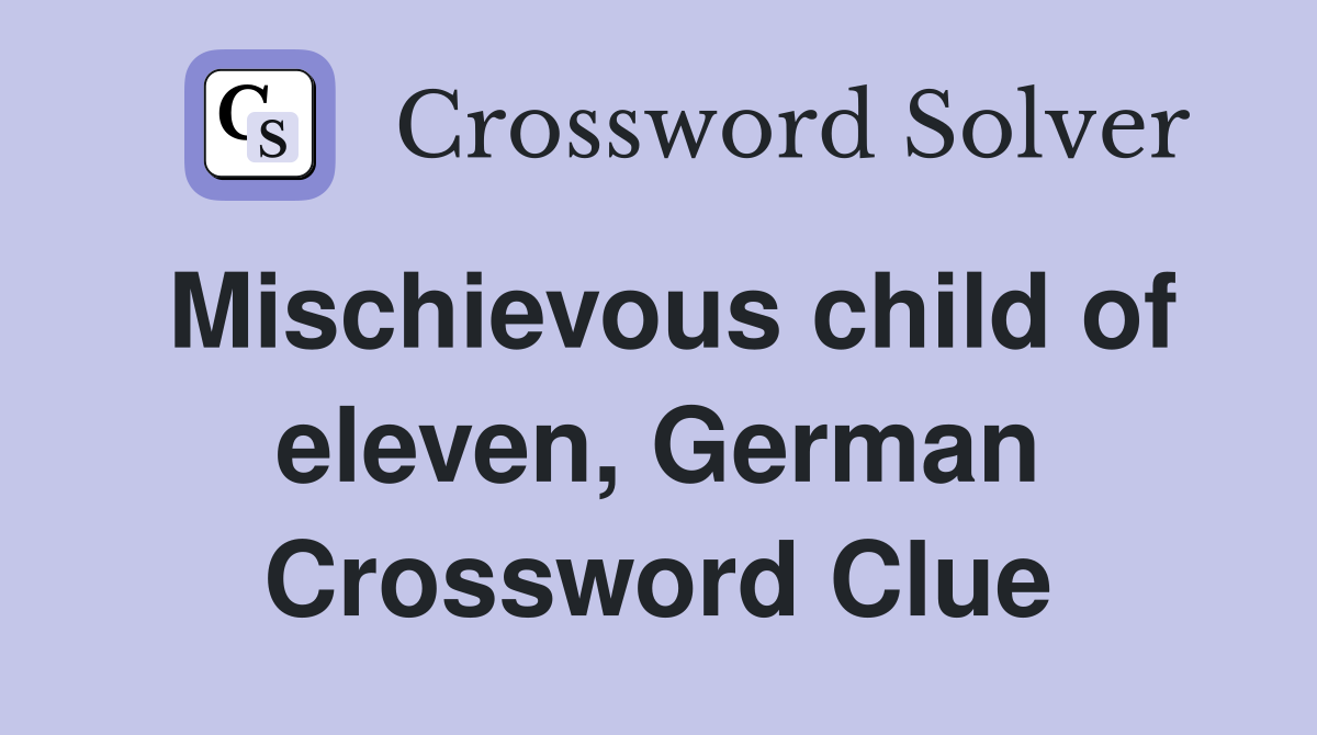 Mischievous child of eleven, German Crossword Clue