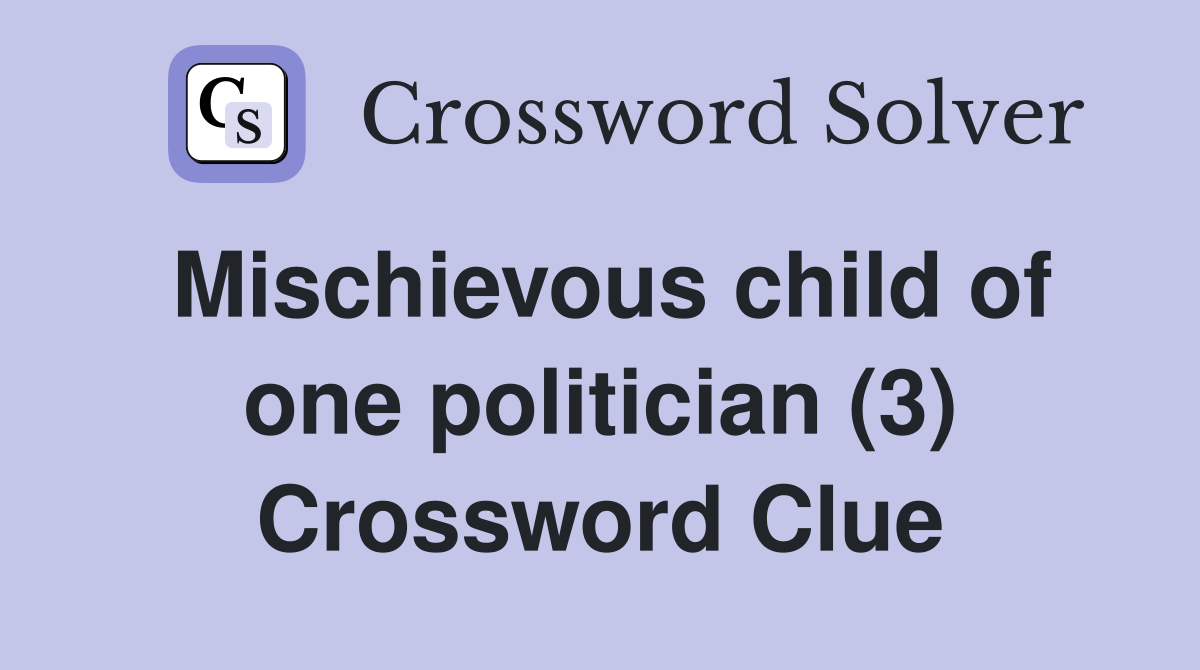 Mischievous child of one politician (3) Crossword Clue
