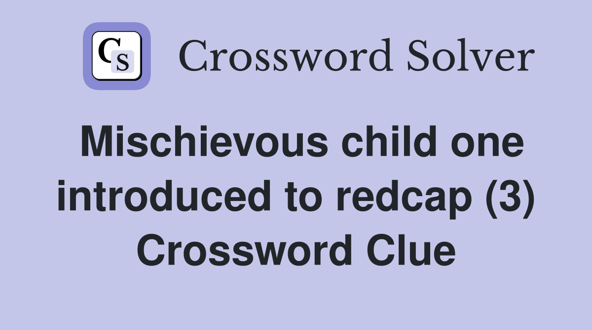 Mischievous child one introduced to redcap (3) Crossword Clue