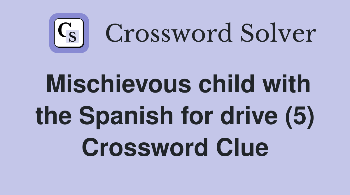 Mischievous child with the Spanish for drive (5) Crossword Clue