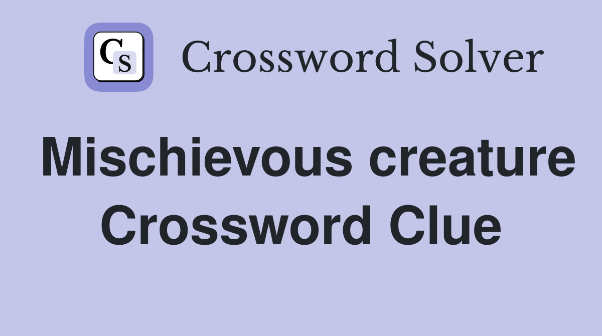 Mischievous creature Crossword Clue
