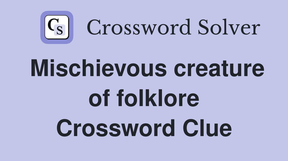 Mischievous creature of folklore Crossword Clue