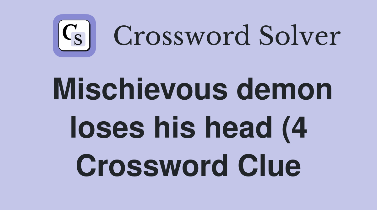 Mischievous demon loses his head (4) Crossword Clue Answers Mischievous demon loses his head (4) Crossword Clue Answers