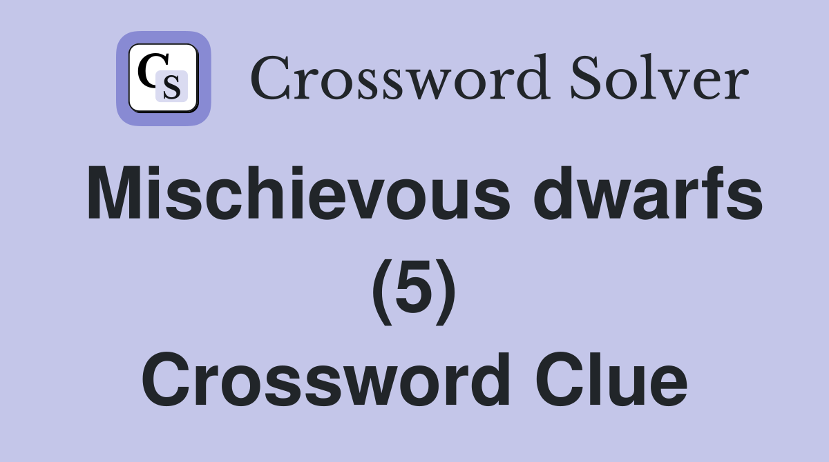 Mischievous dwarfs (5) Crossword Clue