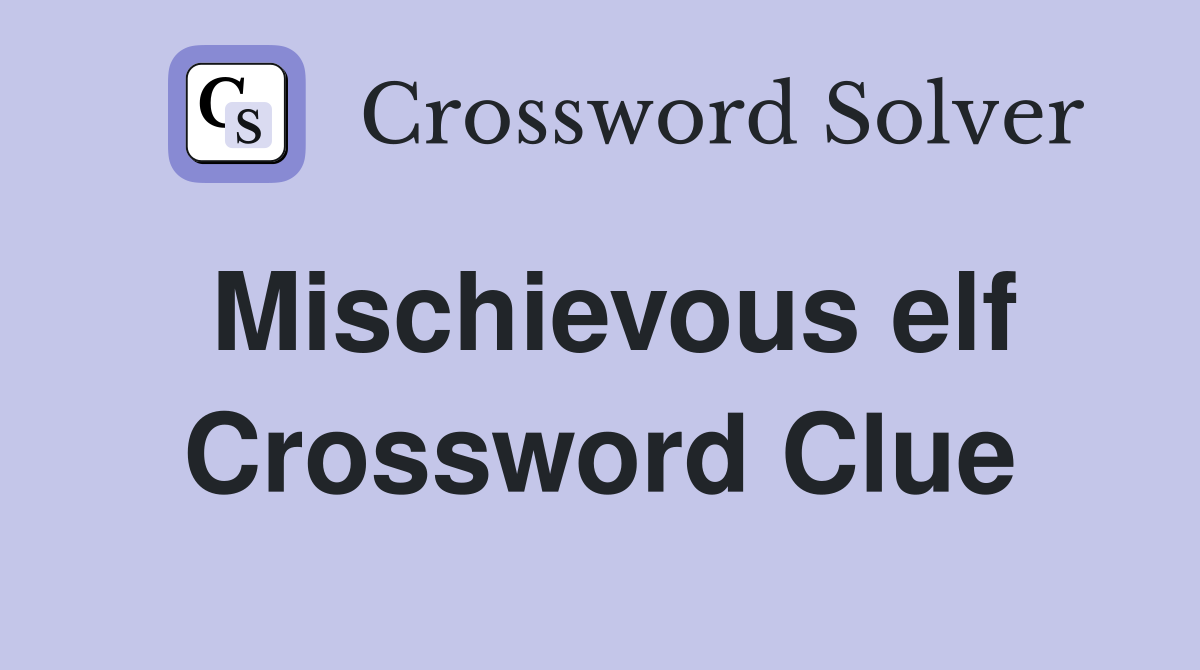 Mischievous elf Crossword Clue