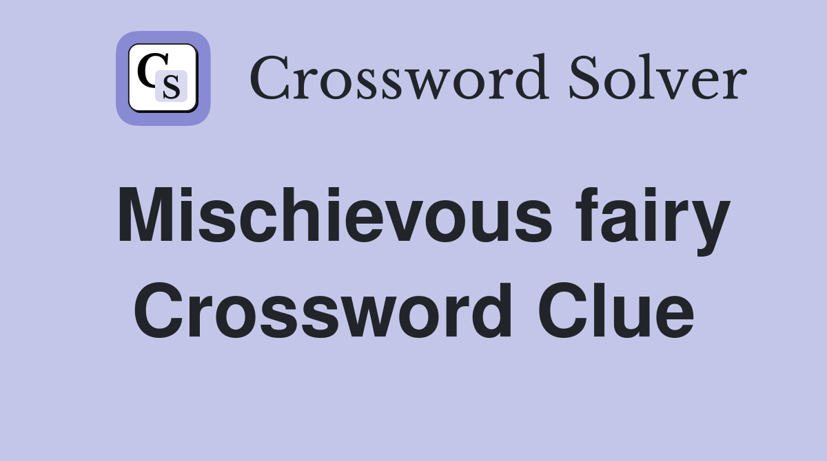 Mischievous fairy Crossword Clue