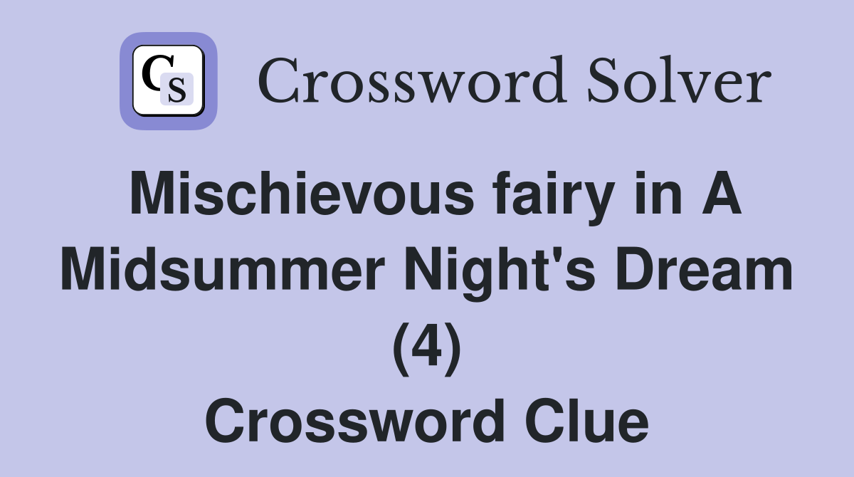 Mischievous fairy in A Midsummer Night's Dream (4) Crossword Clue