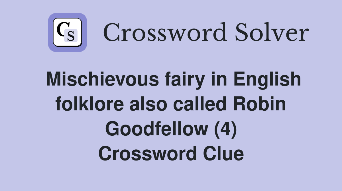 Mischievous fairy in English folklore also called Robin Goodfellow (4) Crossword Clue