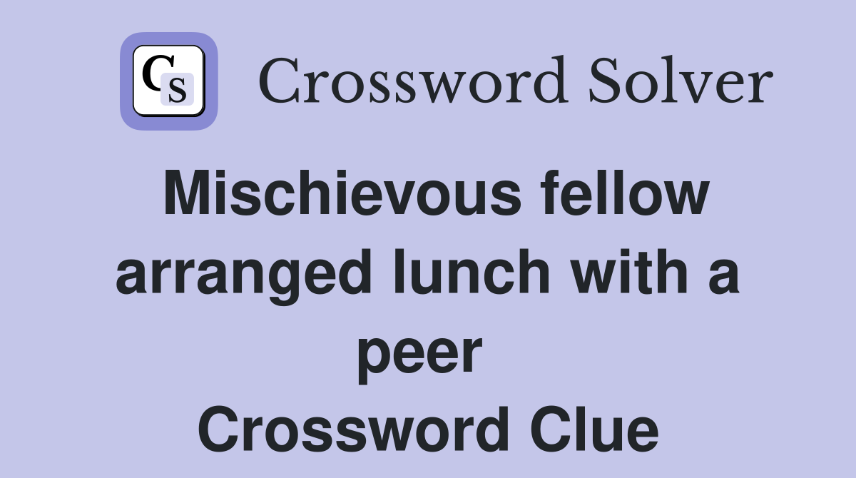 Mischievous fellow arranged lunch with a peer  Crossword Clue
