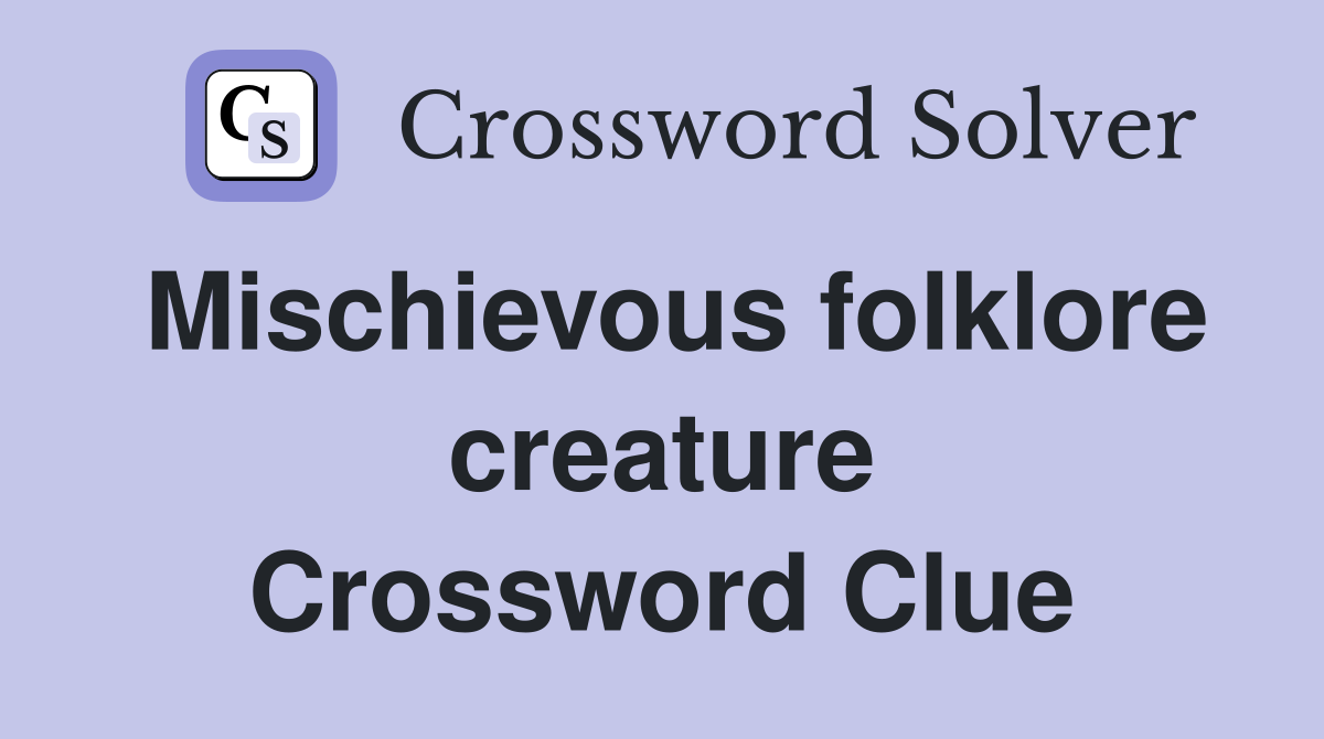 Mischievous folklore creature Crossword Clue