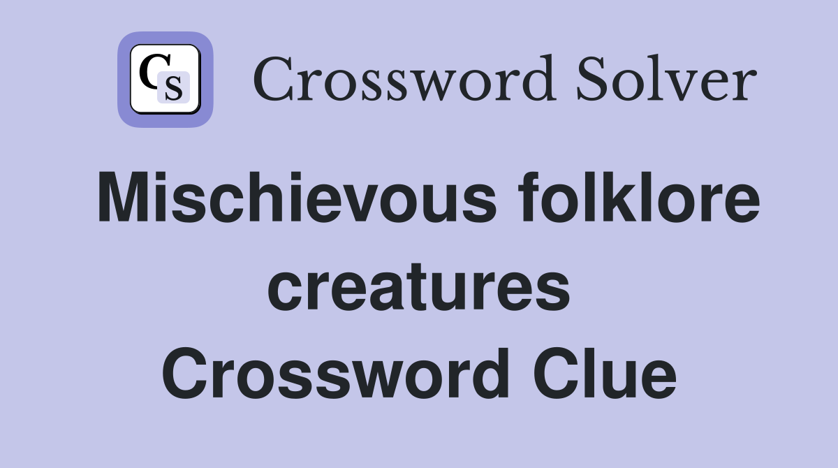 Mischievous folklore creatures Crossword Clue
