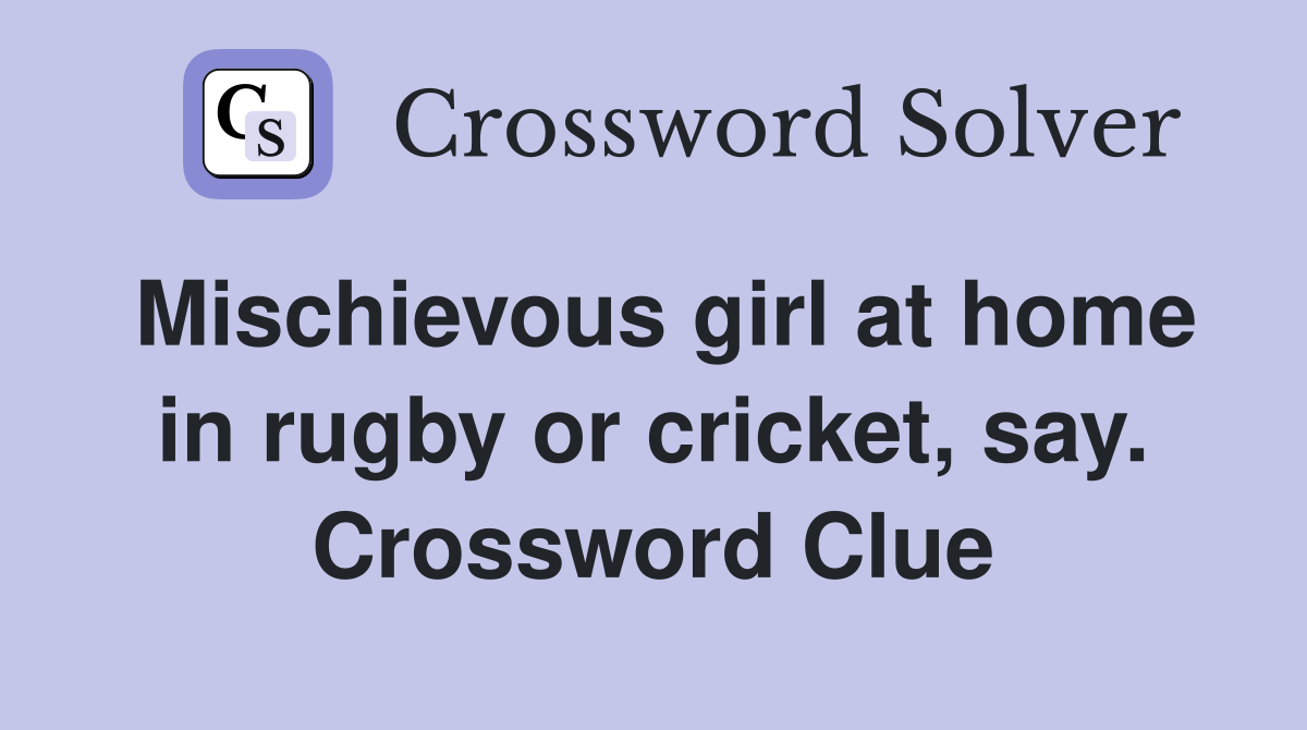 Mischievous girl at home in rugby or cricket, say. Crossword Clue