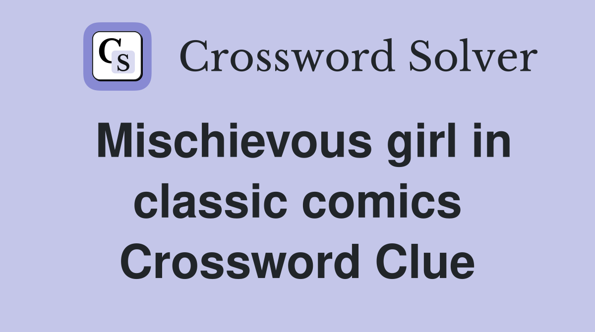 Mischievous girl in classic comics Crossword Clue