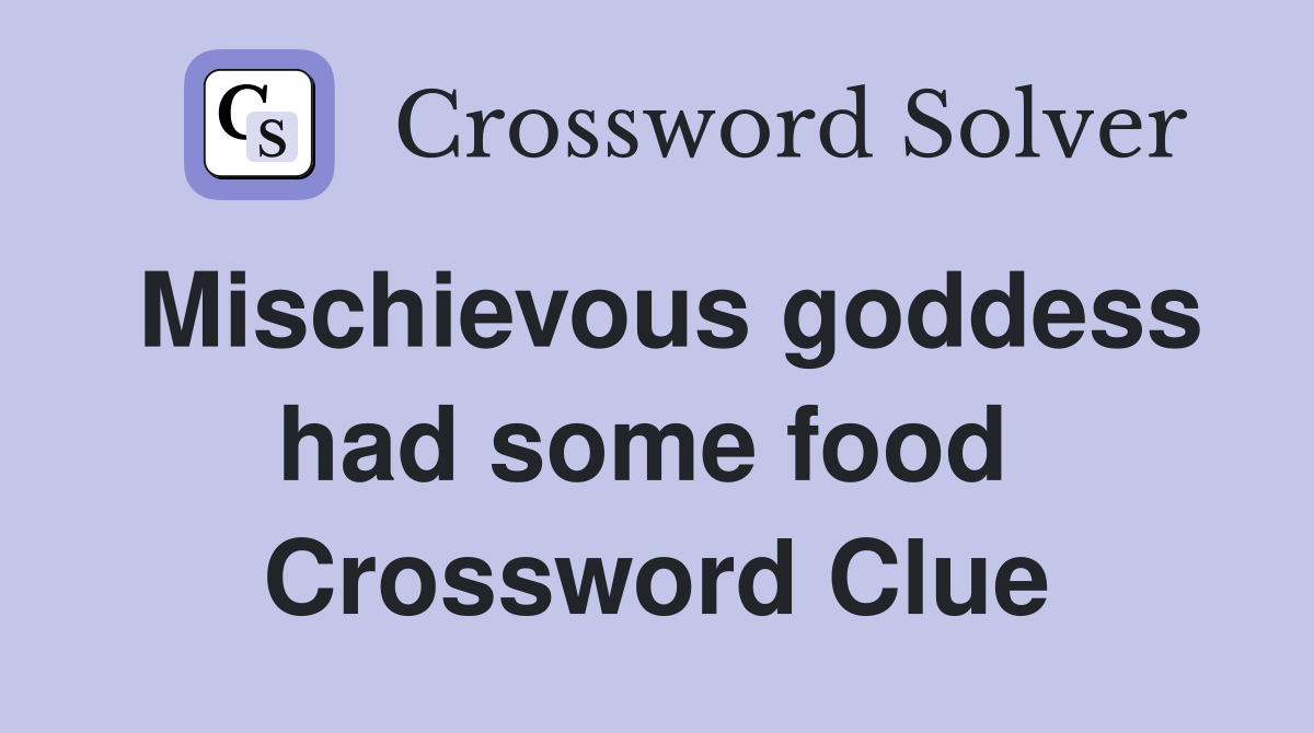 Mischievous goddess had some food  Crossword Clue