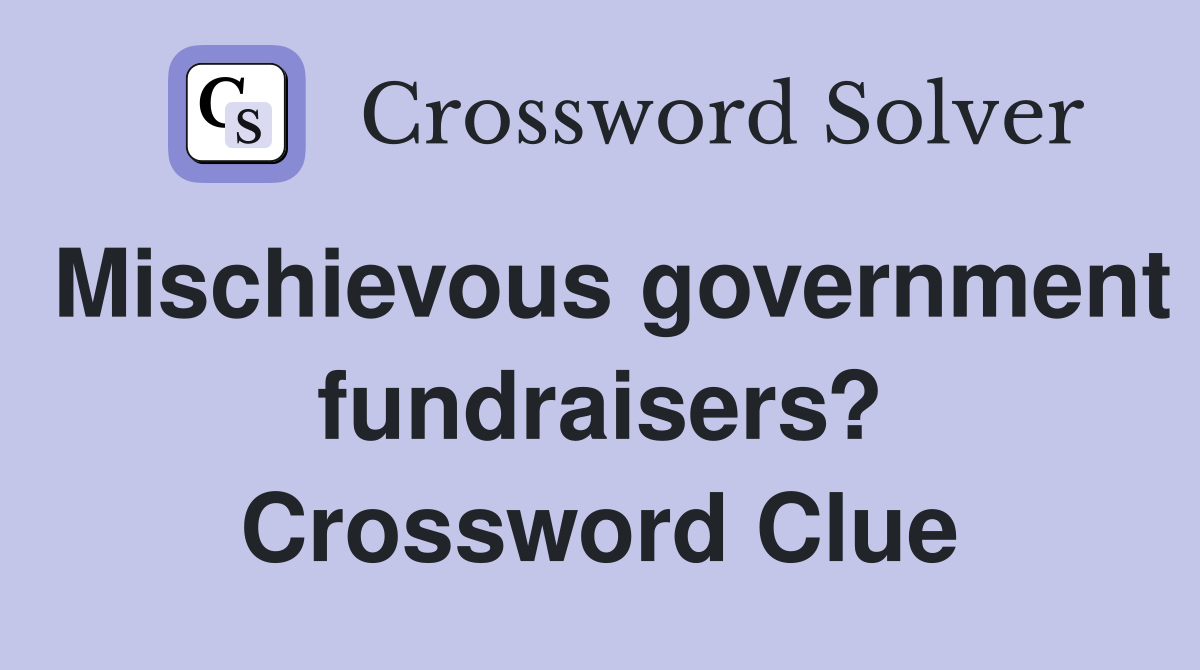 Mischievous government fundraisers? Crossword Clue