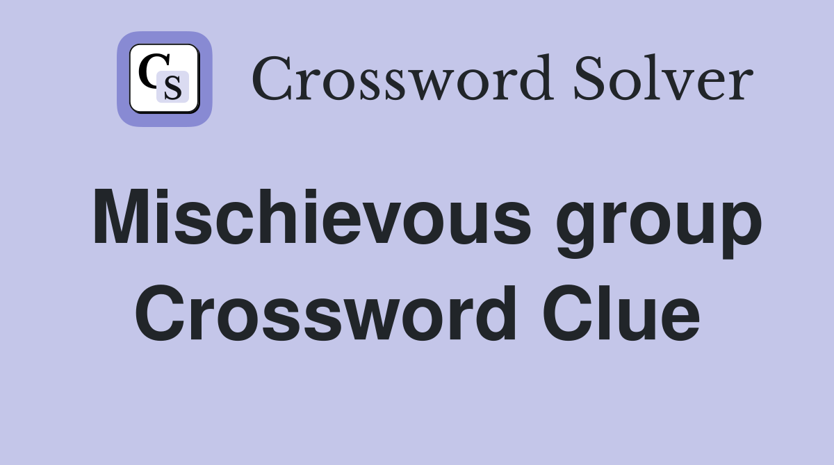 Mischievous group Crossword Clue