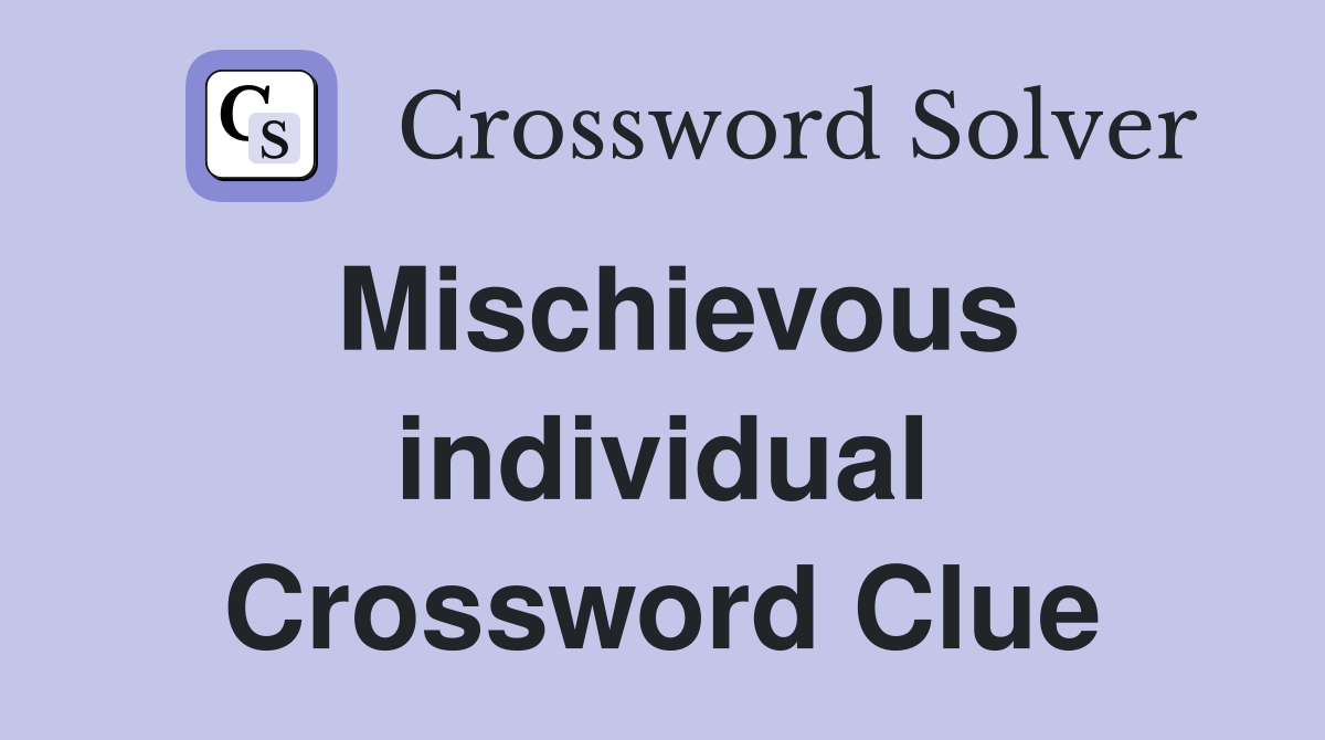 Mischievous individual Crossword Clue