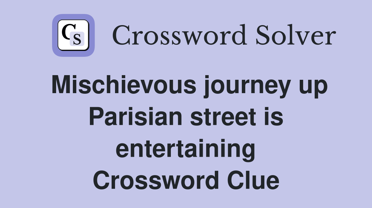 Mischievous journey up Parisian street is entertaining Crossword Clue