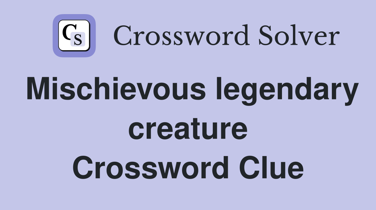 Mischievous legendary creature Crossword Clue