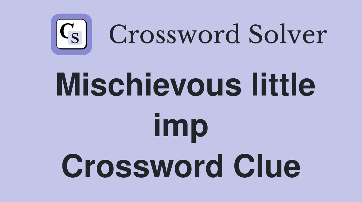 Mischievous little imp Crossword Clue