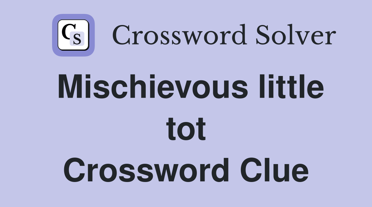 Mischievous little tot Crossword Clue
