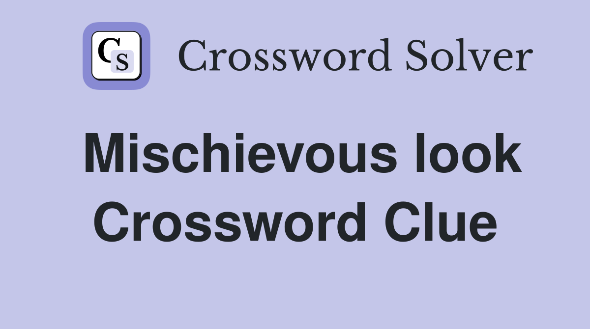 Mischievous look Crossword Clue