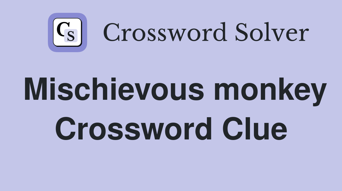 Mischievous monkey Crossword Clue