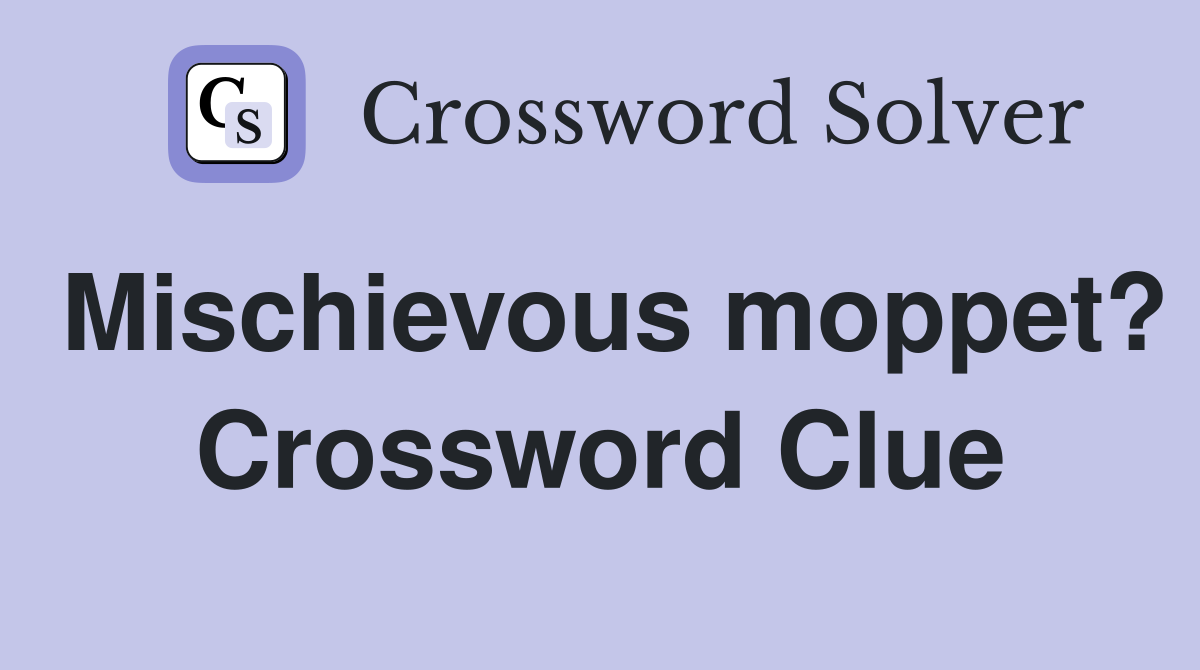 Mischievous moppet? Crossword Clue