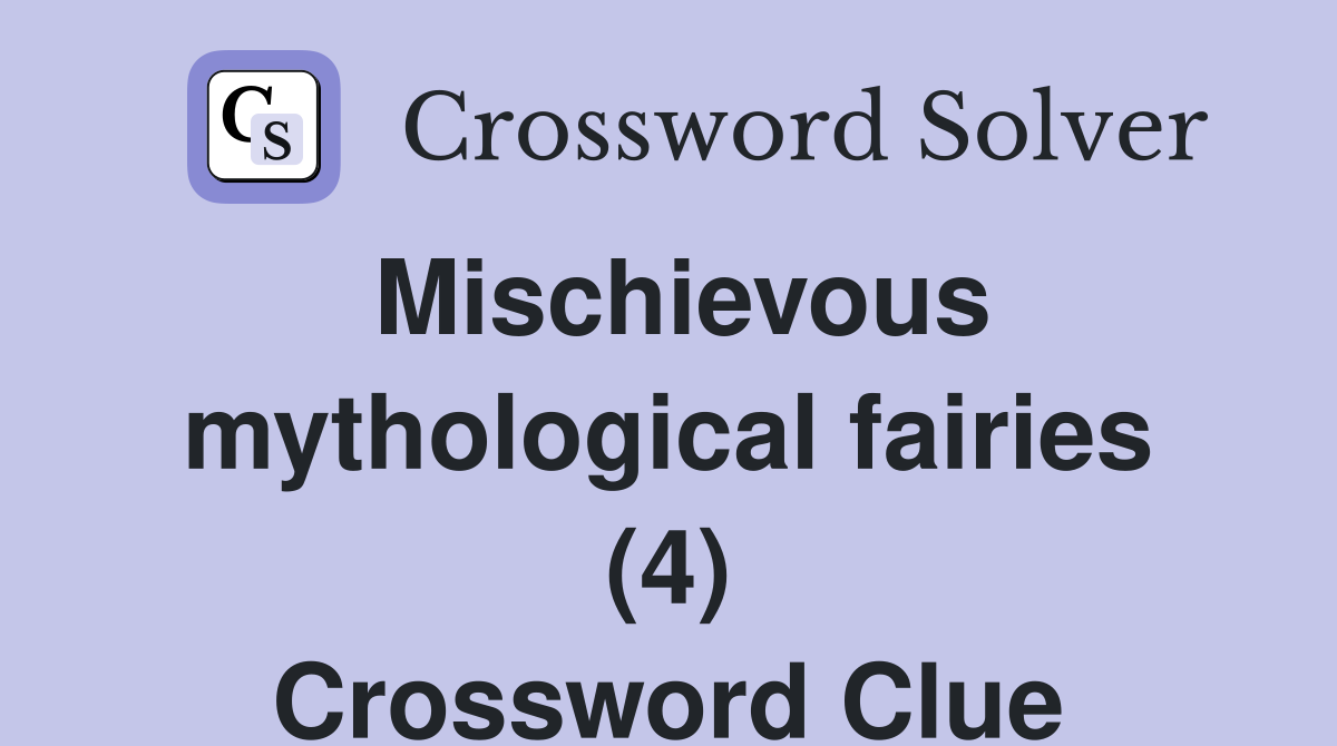 Mischievous mythological fairies (4) Crossword Clue