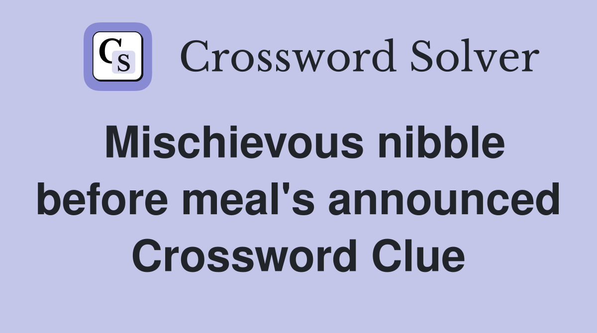 Mischievous nibble before meal's announced Crossword Clue