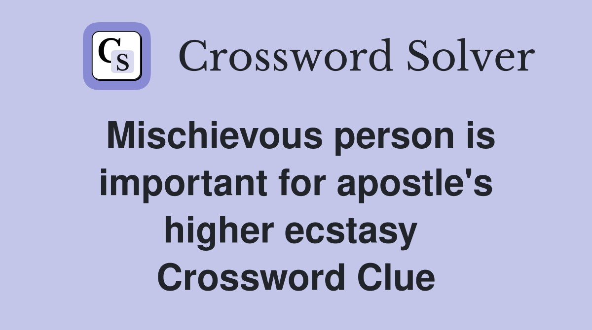 Mischievous person is important for apostle's higher ecstasy  Crossword Clue