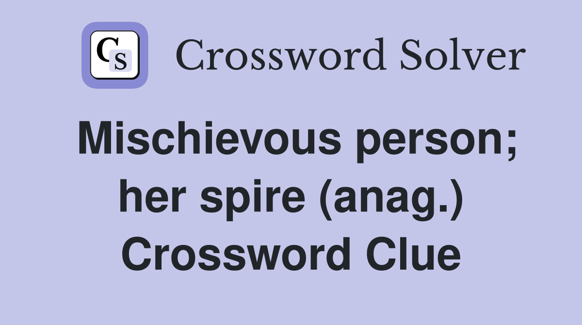 Mischievous person; her spire (anag.) Crossword Clue