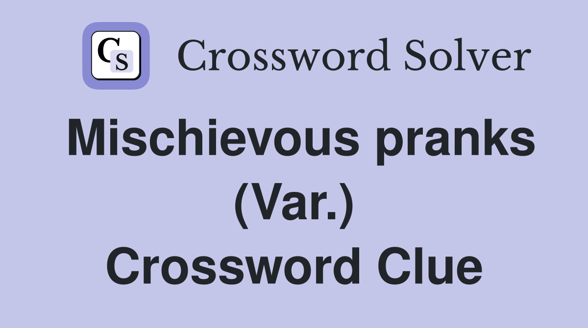 Mischievous pranks (Var.) Crossword Clue