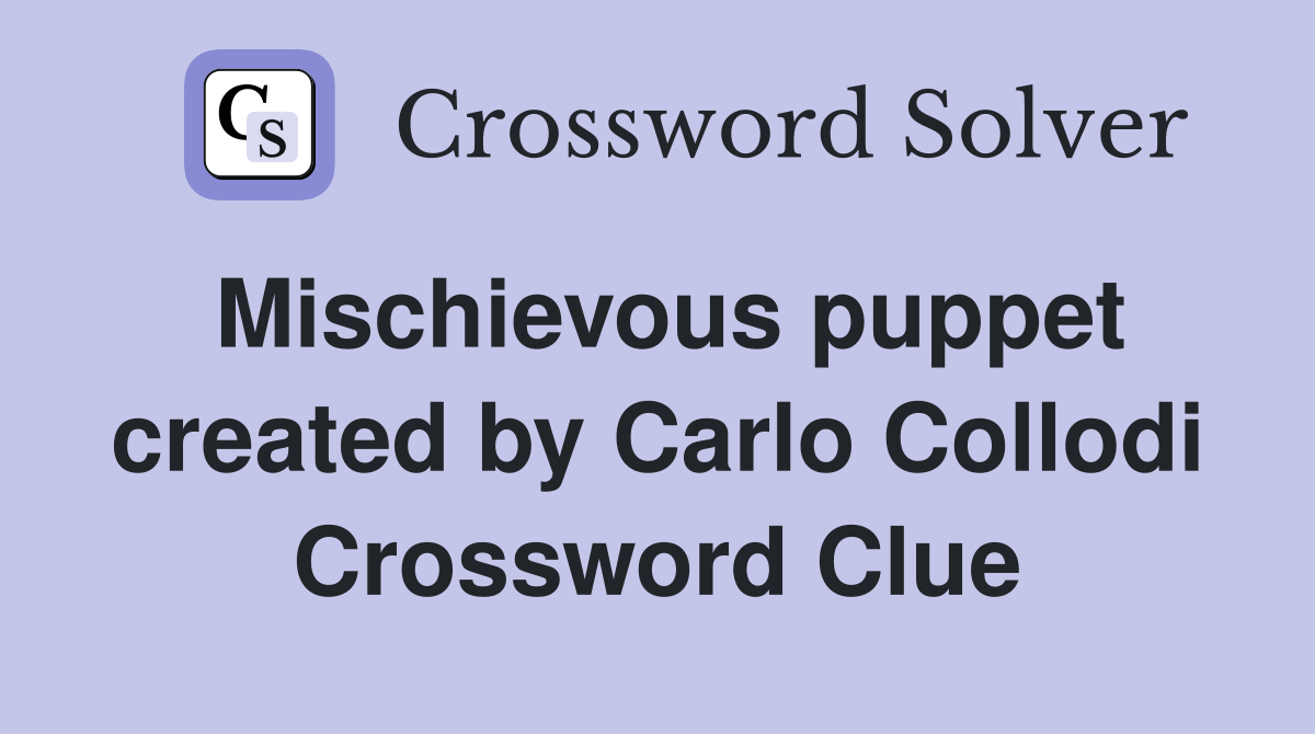 Mischievous puppet created by Carlo Collodi Crossword Clue