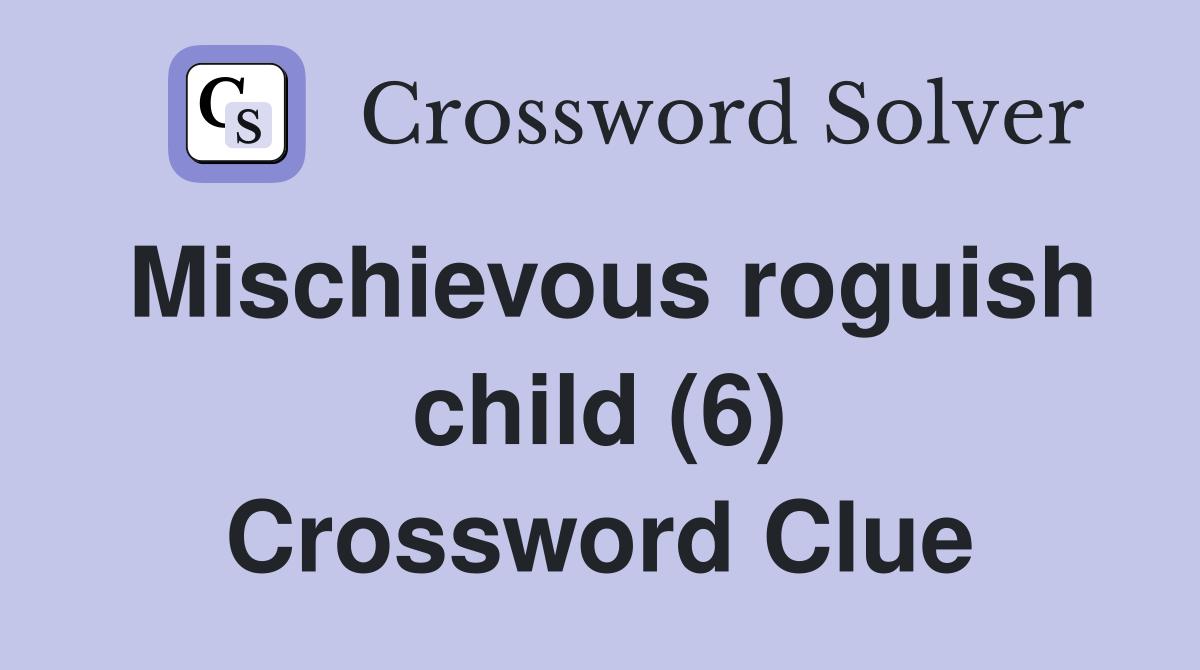 Mischievous roguish child (6) Crossword Clue