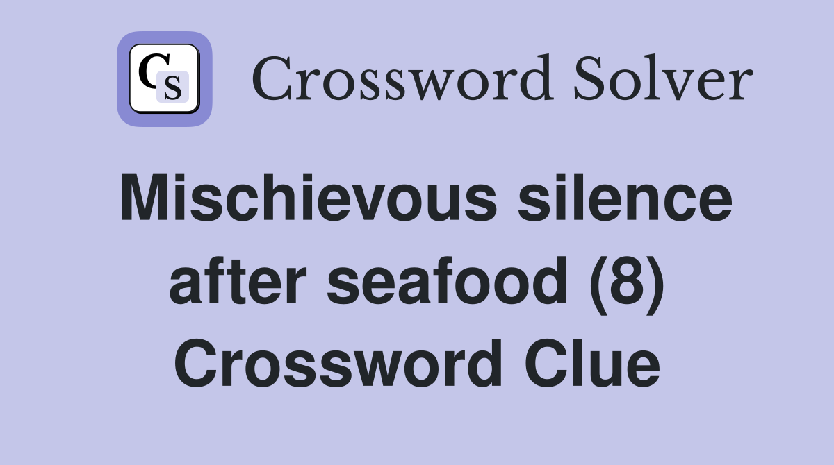 Mischievous silence after seafood (8) Crossword Clue