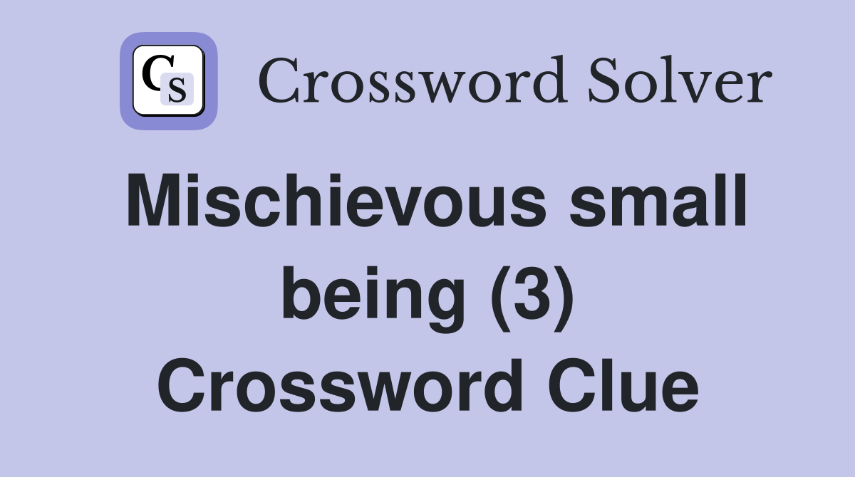 Mischievous small being (3) Crossword Clue