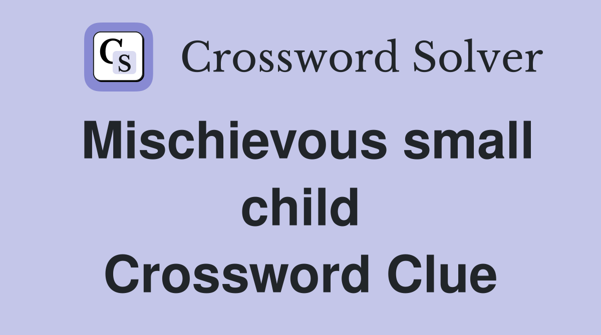 Mischievous small child Crossword Clue