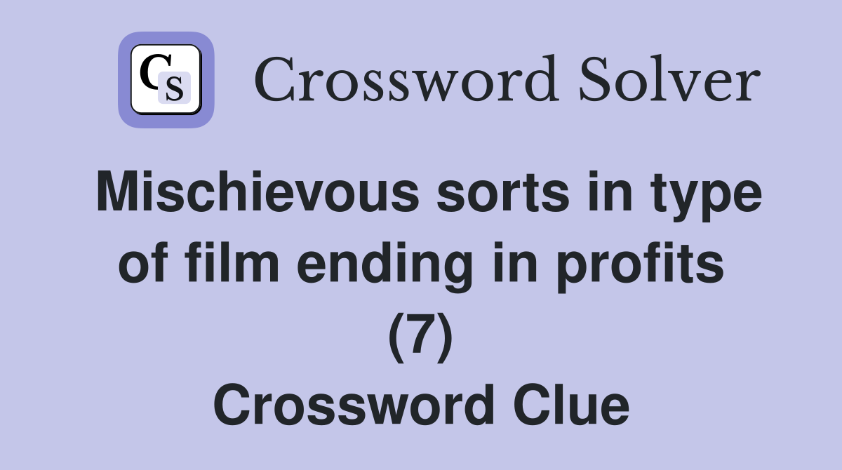 Mischievous sorts in type of film ending in profits (7) Crossword Clue