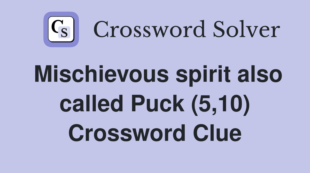 Mischievous spirit also called Puck (5,10) Crossword Clue