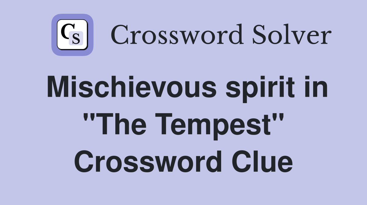 Mischievous spirit in "The Tempest" Crossword Clue
