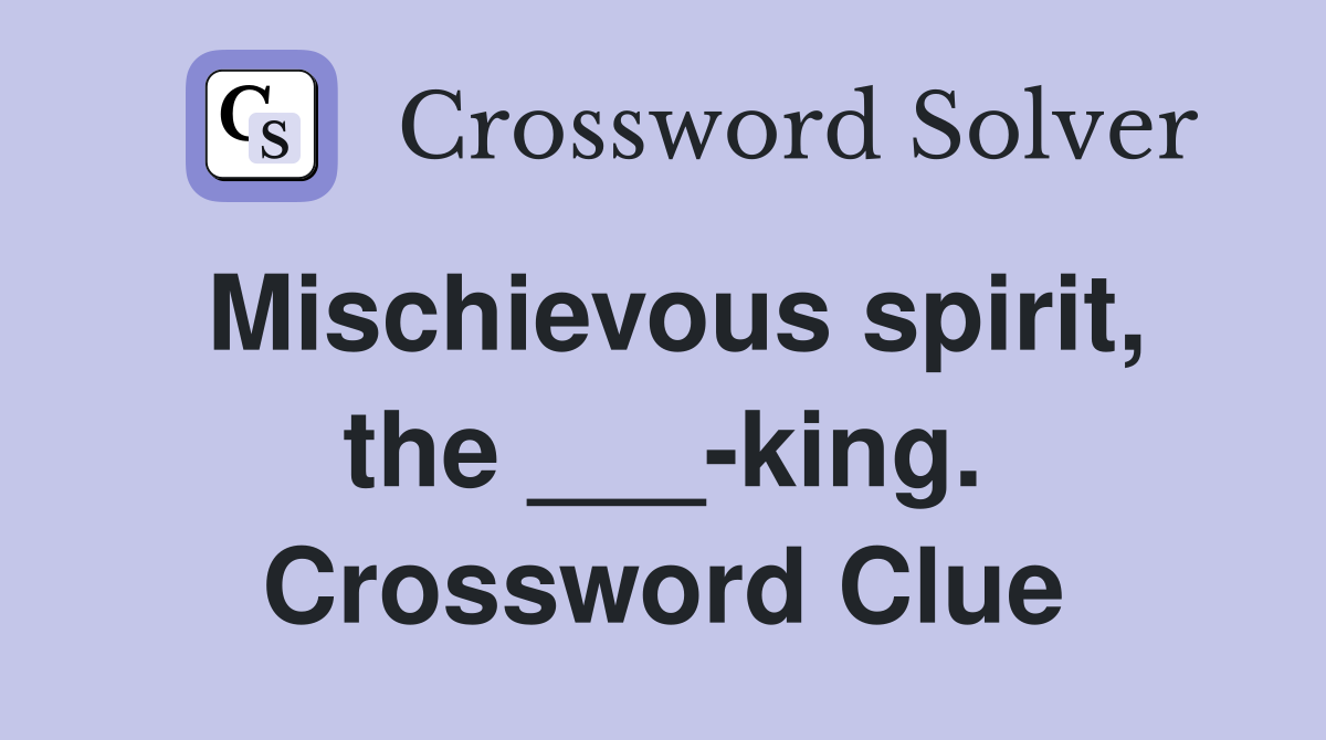 Mischievous spirit, the ___-king. Crossword Clue