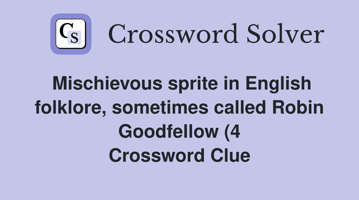 Mischievous sprite in English folklore sometimes called Robin Mischievous sprite in English folklore sometimes called Robin